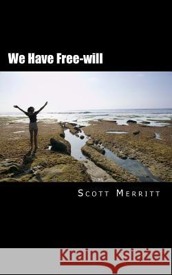 We Have Free-will: A critique of neuroscience Merritt, Scott Christopher 9781532844249 Createspace Independent Publishing Platform - książka