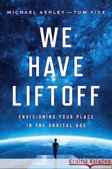 We Have Liftoff: Envisioning Your Place in the Orbital Age  9781639080670 Greenleaf Book Group LLC - książka