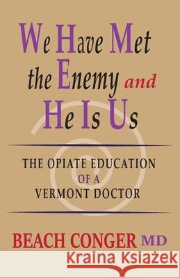 We Have Met the Enemy and He Is Us: The Opiate Education of a Vermont Doctor Conger, Beach 9781949066418 Onion River Press - książka