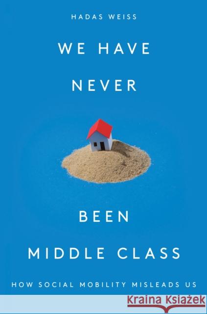 We Have Never Been Middle Class: How Social Mobility Misleads Us Hadas Weiss 9781788733915 Verso - książka