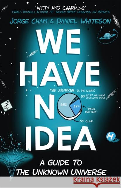 We Have No Idea: A Guide to the Unknown Universe Whiteson Daniel Cham Jorge 9781473660205 John Murray - książka
