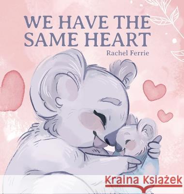 We Have the Same Heart Rachel Ferrie   9798822907706 Palmetto Publishing - książka
