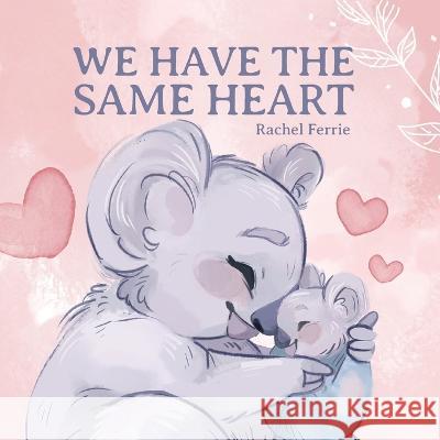 We Have the Same Heart Rachel Ferrie   9798822907713 Palmetto Publishing - książka