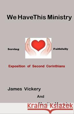 We Have This Ministry: Exposition of Second Corinthians James Vickery Martin Murphy 9780998560649 Theocentric Publishing Group - książka