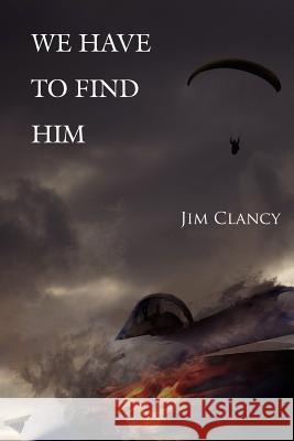 We Have to Find Him Jim Clancy 9781425986308 Authorhouse - książka