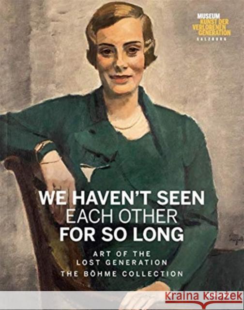 We Haven't Seen Each Other for So Long: Art of the Lost Generation. the Böhme Collection Böhme, Heinz R. 9783777433899 Hirmer Verlag GmbH - książka
