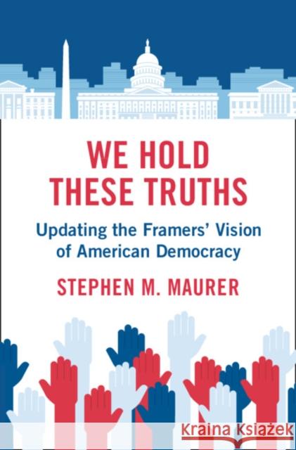 We Hold These Truths: Updating the Framers' Vision of American Democracy Stephen M. (University of California, Berkeley) Maurer 9781108845700 Cambridge University Press - książka