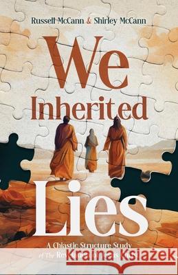 We Inherited Lies: A Chiastic Structure Study of The Revelation of Jesus Christ Russell McCann Shirley McCann 9781632968722 Lucid Books - książka