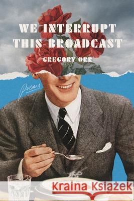 We Interrupt This Broadcast: Poems Gregory Orr 9781324124238 W. W. Norton & Company - książka