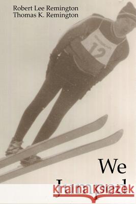 We Jumped Thomas K/ Remington Robert Lee Remington 9781514734247 Createspace - książka