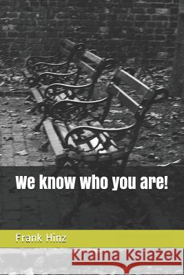 We Know Who You Are! Frank Hinz 9781521517031 Independently Published - książka