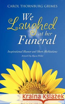 We Laughed at Her Funeral Carol Thornburg Grimes 9781625091055 Xulon Press - książka