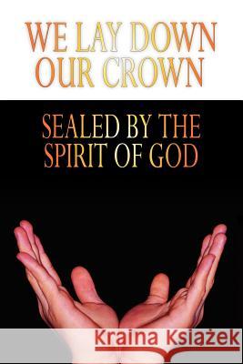 We Lay Down Our Crown: Sealed by the Spirit of God Gloria 9781420875904 Authorhouse - książka