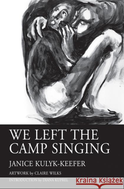We Left the Camp Singing Janice Kulyk-Keefer 9781550968026 Exile Editions - książka