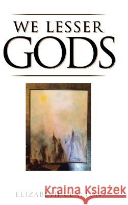 We Lesser Gods Elizabeth Clayton (Wake Forest University) 9781504975834 Authorhouse - książka