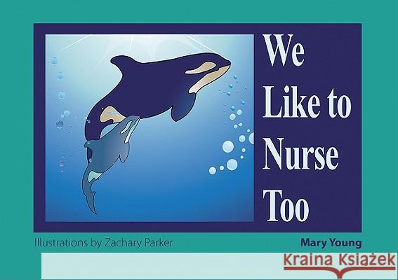 We Like to Nurse Too Mary Young Zachary Parker 9781890772987 Hohm Press - książka