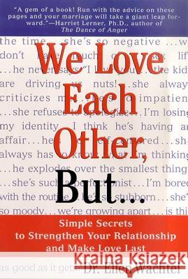 We Love Each Other, But . . .: Simple Secrets to Strengthen Your Relationship and Make Love Last Ellen F. Wachtel 9780312254704 Golden Guides from St. Martin's Press - książka