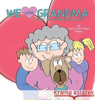 We Love Grandma: A Tail of Unconditional Love. Brandi Russell Kyler Russell Elle Russell 9780991538669 Brandyn Russell - książka