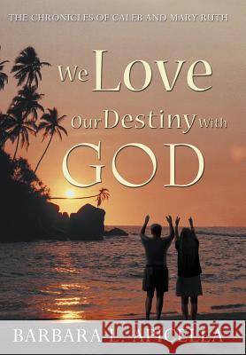 We Love Our Destiny with God Apicella, Barbara L. 9781468574685 Authorhouse - książka