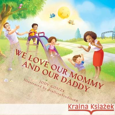 We Love Our Mommy and Our Daddy J. O. Gosizk Stallion Studios88 9781987491296 Createspace Independent Publishing Platform - książka