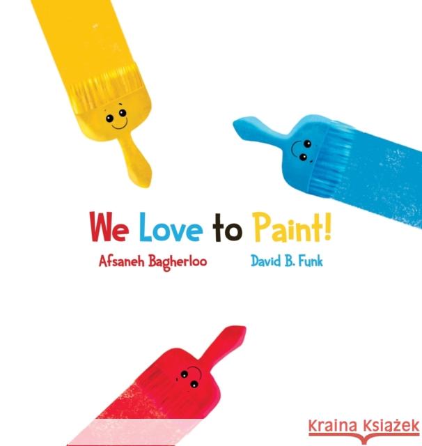We Love to Paint! David B. Funk Afsaneh Bagherloo Afsaneh Bagherloo 9781647185237 Abuzz Press - książka
