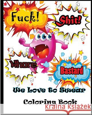 We Love To Swear: Coloring Book Nozaz, S. B. 9781532816819 Createspace Independent Publishing Platform - książka