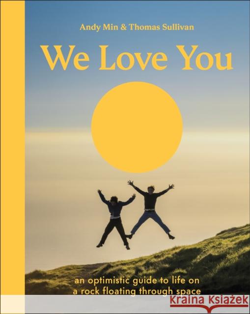 We Love You: An Optimistic Guide to Life on a Rock Floating Through Space Andy Min 9780593964132 DK Publishing (Dorling Kindersley) - książka