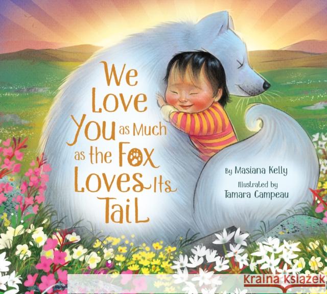 We Love You as Much as the Fox Loves Its Tail Masiana Kelly 9781772274769 Inhabit Media Inc - książka