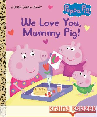 We Love You, Mummy Pig! (Peppa Pig) Courtney Carbone Zoe Waring 9780593571095 Golden Books - książka