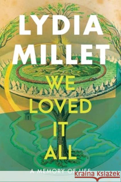 We Loved It All: A Memory of Life Lydia Millet 9781324105251 W. W. Norton & Company - książka