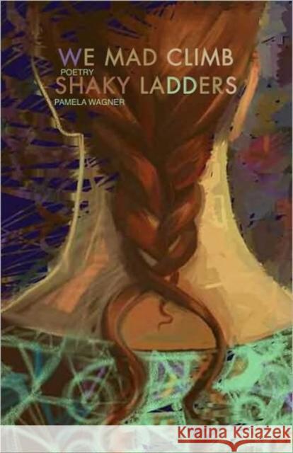 We Mad Climb Shaky Ladders Pamela Spiro Wagner 9781933880105 CavanKerry Press - książka