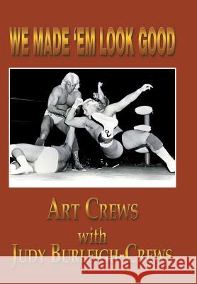 We Made 'em Look Good Art Crews Judy Burleigh-Crews 9781493182374 Xlibris Corporation - książka