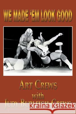 We Made 'em Look Good Art Crews Judy Burleigh-Crews 9781493182381 Xlibris Corporation - książka