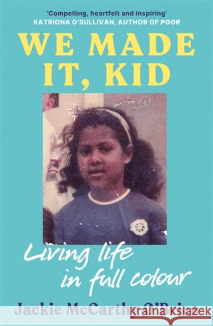 We Made It, Kid: Living life in full colour Jackie McCarthy O'Brien 9781804441848 Footnote Press Ltd - książka