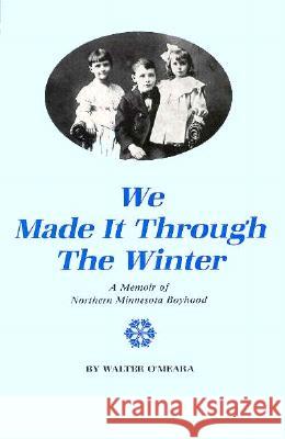 We Made it Through the Winter: A Memoir of Northern Minnesota Boyhood Walter O'Meara 9780873512121 Minnesota Historical Society Press,U.S. - książka