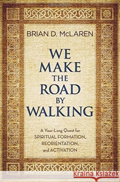 We Make the Road by Walking: A Year-Long Quest for Spiritual Formation, Reorientation, and Activation Brian D. McLaren 9781455514007 Jericho Books - książka