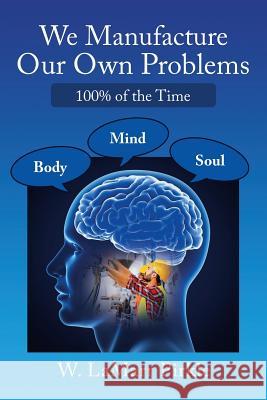 We Manufacture Our Own Problems: 100% of the Time W Lamarr Pirkle 9781973649687 WestBow Press - książka
