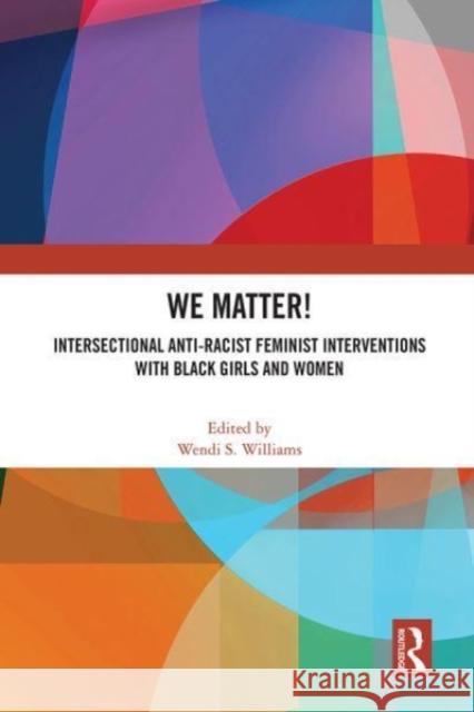 WE Matter!: Intersectional Anti-Racist Feminist Interventions with Black Girls and Women Williams, Wendi S. 9781032058047 Routledge - książka