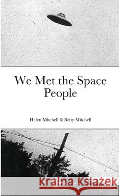 We Met the Space People Helen Mitchell, Betty Mitchell 9781105526268 Lulu.com - książka