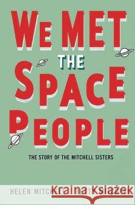 We Met the Space People: The Story of the Mitchell Sisters Betty Mitchell Hele 9781397669438 Left of Brain Books - książka