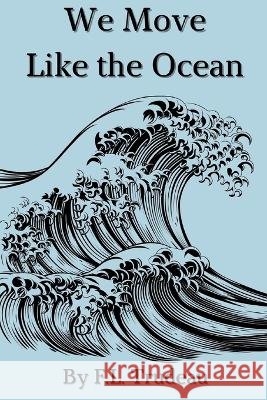 We Move Like the Ocean F L Trudeau   9798830540155 Independently Published - książka