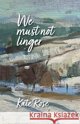 We must not linger Kate Rose Nia Mackeown 9781906852269 Mosaique Press - książka