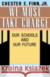 We Must Take Charge: Our Schools and Our Future Finn Jr, Chester E. 9780029102763 Free Press