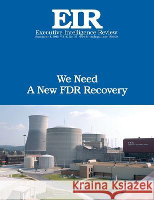 We Need A New FDR Recovery: Executive Intelligence Review; Volume 42, Issue 35 Larouche Jr, Lyndon H. 9781517267971 Createspace - książka