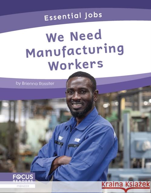 We Need Manufacturing Workers Brienna Rossiter 9781637390337 North Star Editions - książka