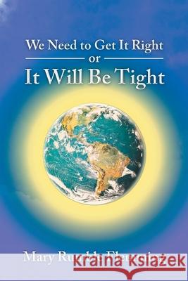 We Need to Get It Right or It will Be Tight Mary Rumble Flemming 9781990695254 Bookside Press - książka