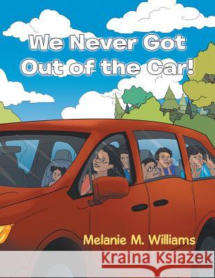 We Never Got out of the Car! Melanie M. Williams 9781796033700 Xlibris Us - książka