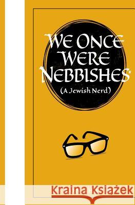 We Once Were Nebbishes*: * a Jewish nerd Kevin Horvath Elaine Soloway Ron Shapiro 9781546741343 Createspace Independent Publishing Platform - książka