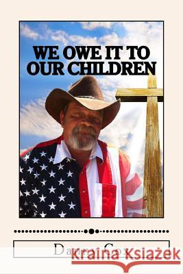 We Owe it to our Children: Time to Take Back our Country Cox, Danny 9780692562109 Danny Cox - książka