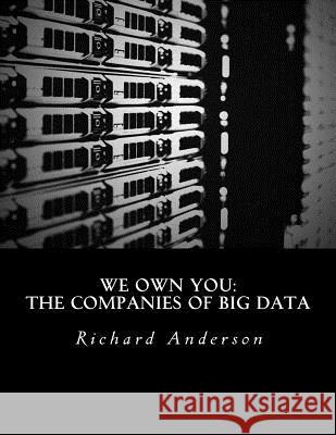 We Own You: The Companies of Big Data Richard C. Anderson 9781535262439 Createspace Independent Publishing Platform - książka